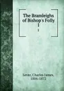 The Bramleighs of Bishop.s Folly. 1 - Lever Charles James
