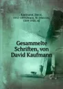 Gesammelte Schriften, von David Kaufmann - David Kaufmann