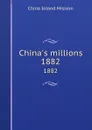 China.s millions. 1882 - China Inland Mission