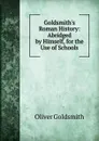 Goldsmith.s Roman History: Abridged by Himself, for the Use of Schools - Oliver Goldsmith