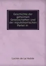 Geschichte der geheimen Gesellschaften und der republikanischen Partei in . - Lucien de La Hodde