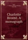 Charlotte Bronte. A monograph - Thomas Wemyss Reid