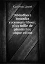 Bibliotheca botanica recensens libros: plus mille de plantis huc usque editos - Carl von Linné
