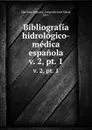 Bibliografia hidrologico-medica espanola. v. 2, pt. 1 - Leopoldo José María Martínez Reguera