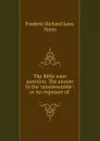 The Bible wine question. The answer to the .unanswerable.: or An exposure of . - Frederic Richard Lees