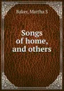 Songs of home, and others - Martha S. Baker