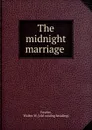 The midnight marriage - Walter W. Fessler