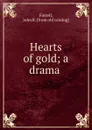 Hearts of gold; a drama - John R. Farrell
