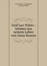 Graf Leo Tolstoi: Intimes aus seinem Leben von Anna Seuron. - Anna Seuron