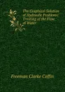 The Graphical Solution of Hydraulic Problems: Treating of the Flow of Water . - Freeman Clarke Coffin