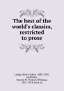 The best of the world.s classics, restricted to prose - Henry Cabot Lodge
