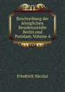 Beschreibung der koniglichen Residenzstadte Berlin und Potsdam, Volume 4 - Friedrich Nicolai