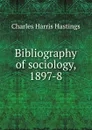 Bibliography of sociology, 1897-8 - Charles Harris Hastings