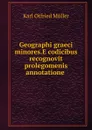 Geographi graeci minores.E codicibus recognovit prolegomenis annotatione . - Müller Karl Otfried