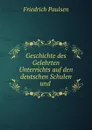 Geschichte des Gelehrten Unterrichts auf den deutschen Schulen und . - Friedrich Paulsen