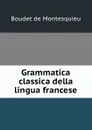 Grammatica classica della lingua francese - Boudet de Montesquieu