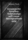 Gesammelte Novellen: Vollstandige auf.s neue durchgesehene ausg - Ludwig Tieck