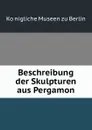 Beschreibung der Skulpturen aus Pergamon - Königliche Museen zu Berlin