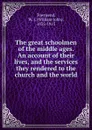 The great schoolmen of the middle ages. An account of their lives, and the services they rendered to the church and the world - William John Townsend