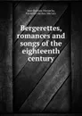 Bergerettes, romances and songs of the eighteenth century - Jean-Baptiste Weckerlin