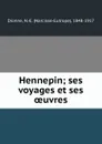 Hennepin; ses voyages et ses oeuvres - Narcisse-Eutrope Dionne