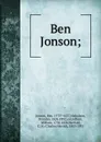 Ben Jonson; - Ben Jonson