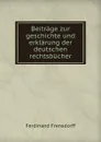 Beitrage zur geschichte und erklarung der deutschen rechtsbucher - Ferdinand Frensdorff