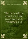 The belle of the court; or, One in a thousand, Volumes 1-2 - G. P. James