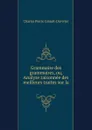 Grammaire des grammaires, ou, Analyse raisonnee des meilleurs traites sur la . - Charles Pierre Girault-Duvivier