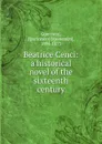Beatrice Cenci: a historical novel of the sixteenth century - Francesco Domenico Guerrazzi