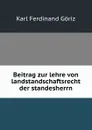 Beitrag zur lehre von landstandschaftsrecht der standesherrn - Karl Ferdinand Göriz