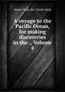 A voyage to the Pacific Ocean, for making discoveries in the ., Volume 4 - James Cook