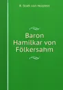 Baron Hamilkar von Folkersahm - R. Staël von Holstein