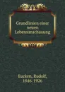 Grundlinien einer neuen Lebensanschauung - Rudolf Eucken