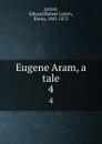 Eugene Aram, a tale. 4 - Edward Bulwer Lytton
