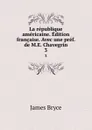 La republique americaine. Edition francaise. Avec une pref. de M.E. Chavegrin. 3 - Bryce James