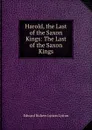 Harold, the Last of the Saxon Kings: The Last of the Saxon Kings - Edward Bulwer Lytton