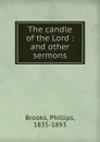 The candle of the Lord : and other sermons - Phillips Brooks