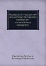 Hayastan, K.rdastan ew Arewmtean Parskastan babelakan-asorestaneay sepagreru . - Maximilian Schtreck