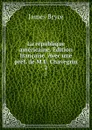 La republique americaine. Edition francaise. Avec une pref. de M.E. Chavegrin. 2 - Bryce James