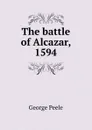 The battle of Alcazar, 1594 - George Peele