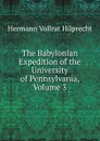 The Babylonian Expedition of the University of Pennsylvania, Volume 3 - Hilprecht Hermann Vollrat