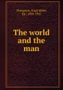 The world and the man - Hugh Miller Thompson