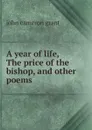 A year of life, The price of the bishop, and other poems - john cameron grant