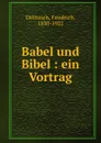 Babel und Bibel : ein Vortrag - Friedrich Delitzsch