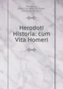 Herodoti Historia: cum Vita Homeri - Johann Christian Felix Bähr Herodotus