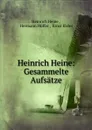Heinrich Heine: Gesammelte Aufsatze - Heinrich Heine