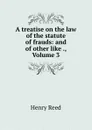 A treatise on the law of the statute of frauds: and of other like ., Volume 3 - Henry Reed