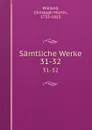 Samtliche Werke. 31-32 - Christoph Martin Wieland