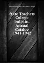 State Teachers College bulletin. Annual Catalog 1941-1942 - Bloomsburg State Teachers College